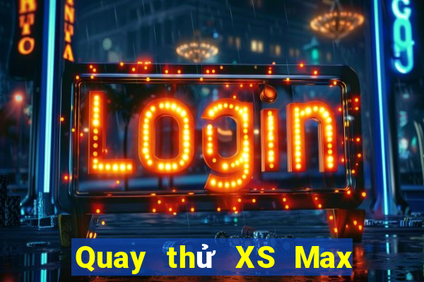 Quay thử XS Max 3D ngày mai