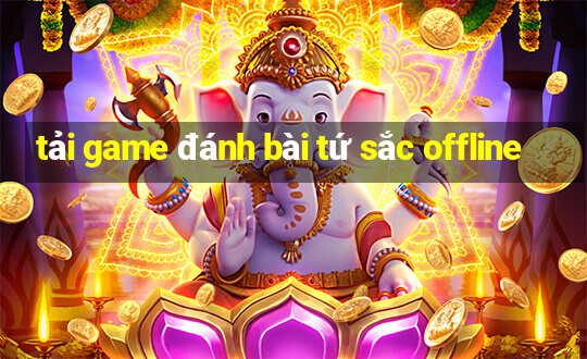 tải game đánh bài tứ sắc offline