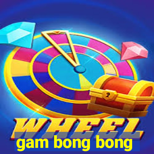 gam bong bong