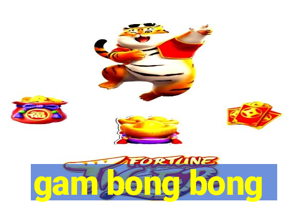 gam bong bong