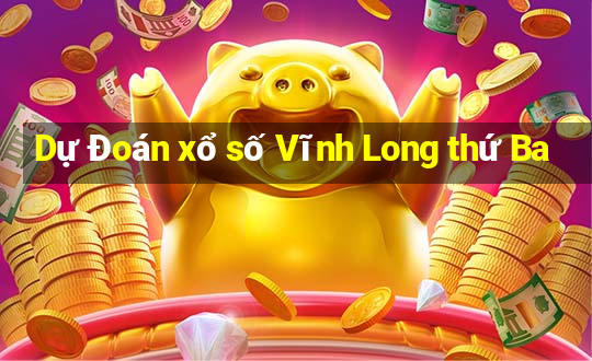 Dự Đoán xổ số Vĩnh Long thứ Ba