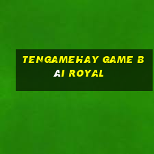 Tengamehay Game Bài Royal