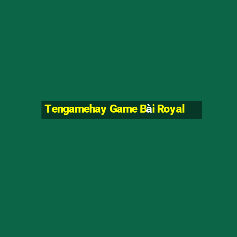 Tengamehay Game Bài Royal