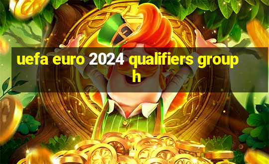 uefa euro 2024 qualifiers group h