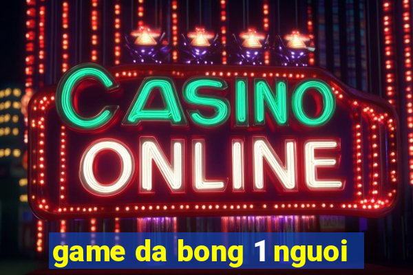 game da bong 1 nguoi