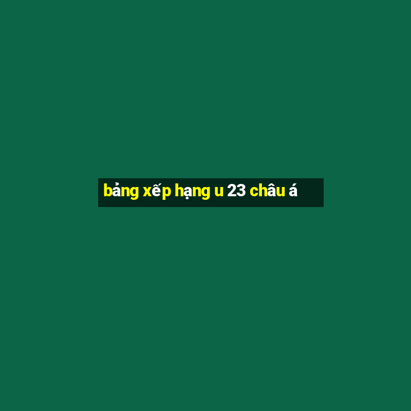 bảng xếp hạng u 23 châu á