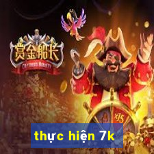 thực hiện 7k