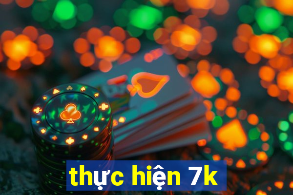 thực hiện 7k