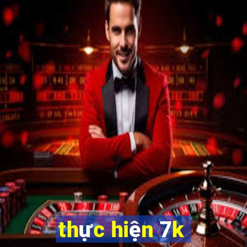 thực hiện 7k