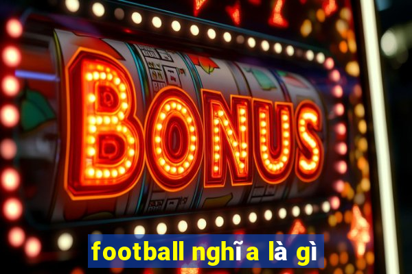 football nghĩa là gì