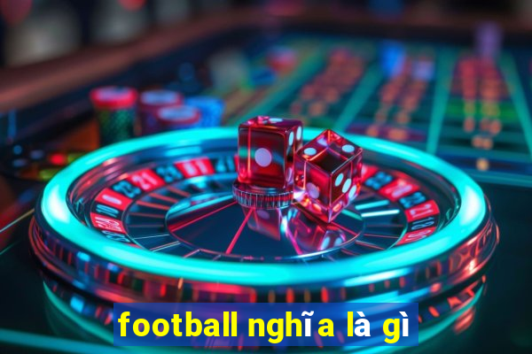 football nghĩa là gì