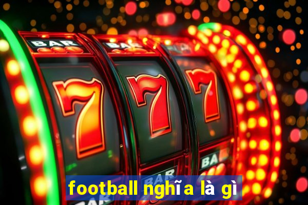 football nghĩa là gì