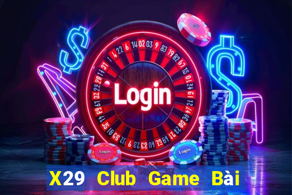 X29 Club Game Bài 3 Cây Đổi Thưởng