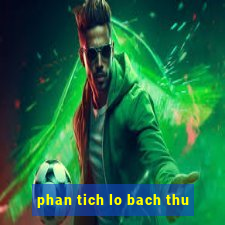 phan tich lo bach thu