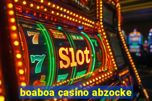 boaboa casino abzocke