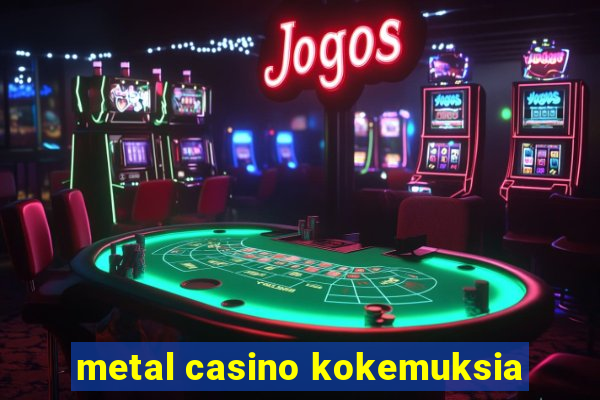 metal casino kokemuksia