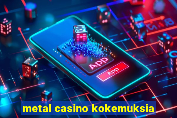 metal casino kokemuksia