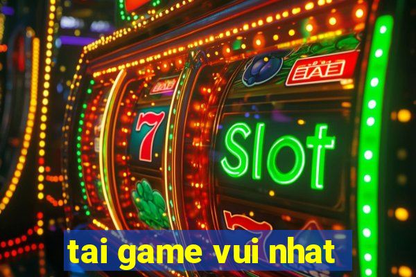 tai game vui nhat