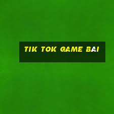 Tik Tok game bài