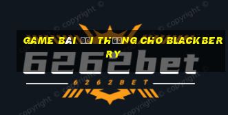 game bài đổi thưởng cho blackberry