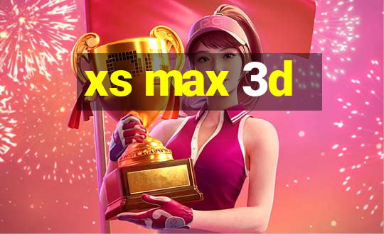 xs max 3d