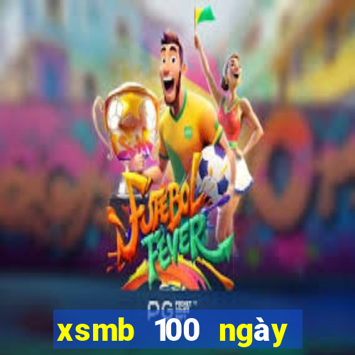 xsmb 100 ngày gần đây nhất hôm nay