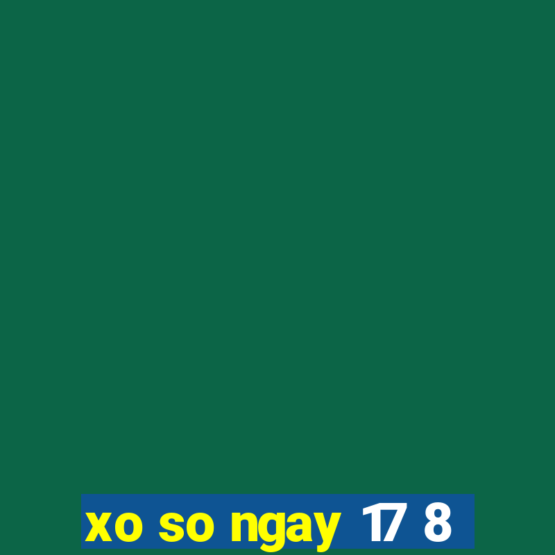 xo so ngay 17 8