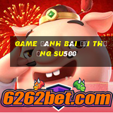 game đánh bài đổi thưởng su500