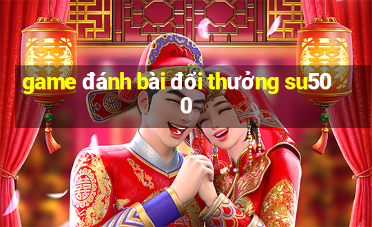 game đánh bài đổi thưởng su500