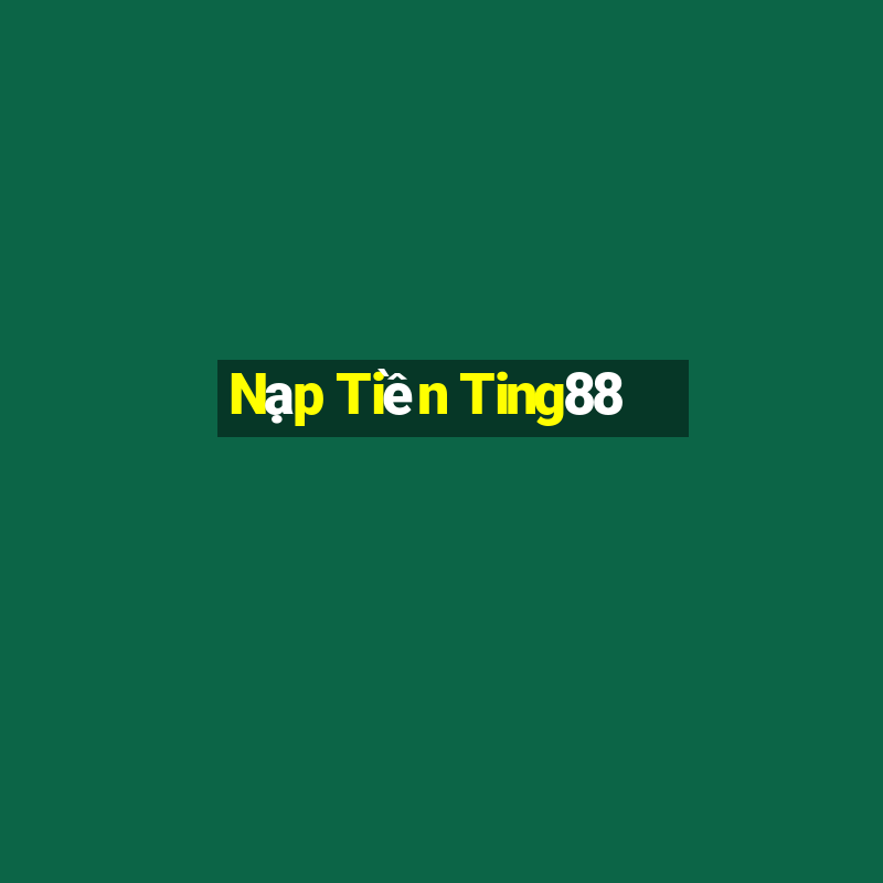 Nạp Tiền Ting88