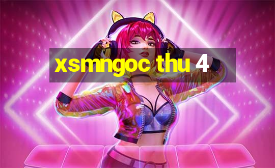 xsmngoc thu 4