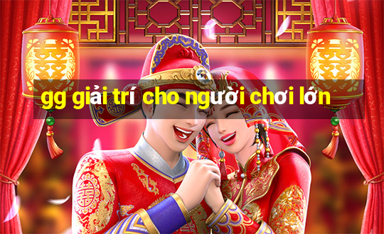 gg giải trí cho người chơi lớn