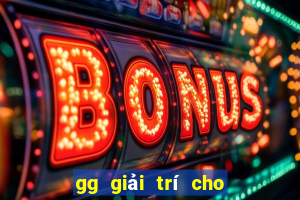 gg giải trí cho người chơi lớn