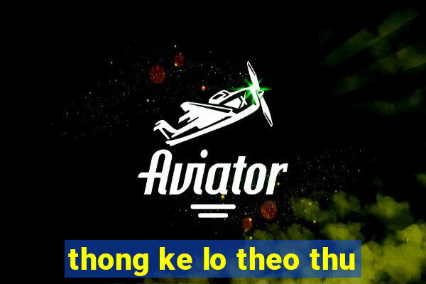 thong ke lo theo thu