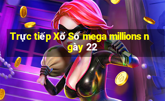 Trực tiếp Xổ Số mega millions ngày 22