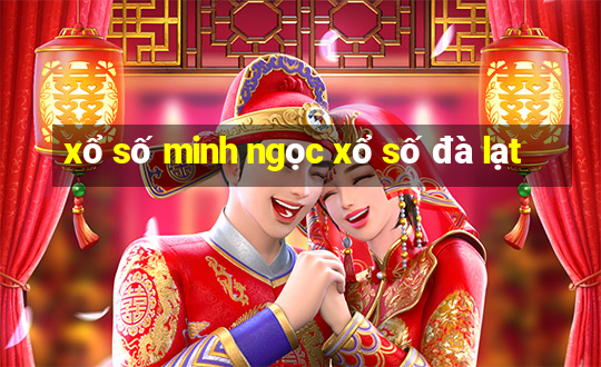 xổ số minh ngọc xổ số đà lạt