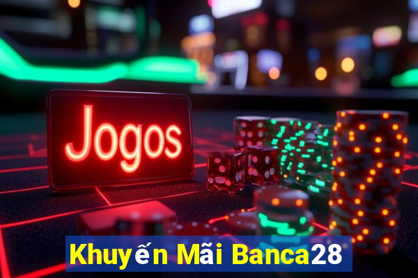 Khuyến Mãi Banca28