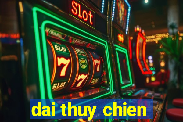 dai thuy chien