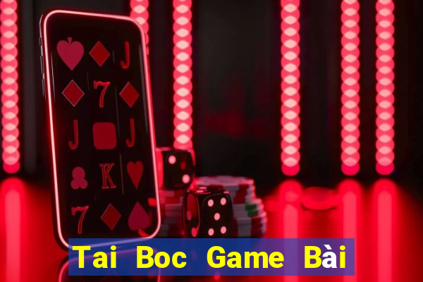 Tai Boc Game Bài Ăn Tiền Uy Tín