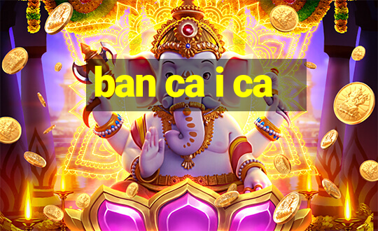 ban ca i ca