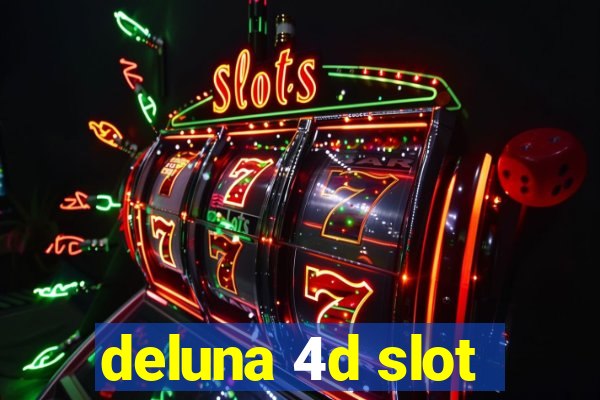 deluna 4d slot