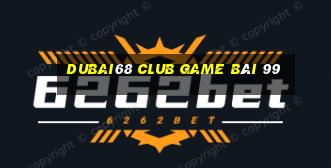 Dubai68 Club Game Bài 99