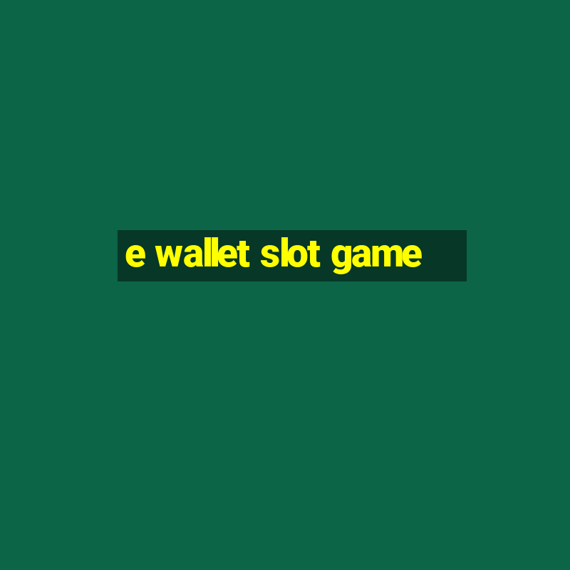 e wallet slot game