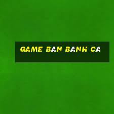 game bán bánh cá