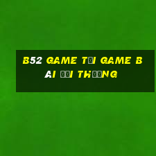 B52 Game Tại Game Bài Đổi Thưởng