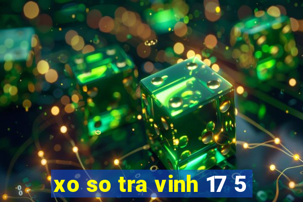 xo so tra vinh 17 5