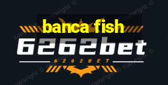 banca fish