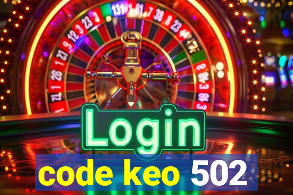 code keo 502