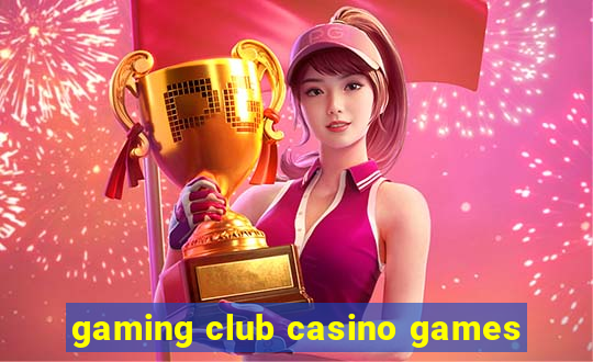 gaming club casino games