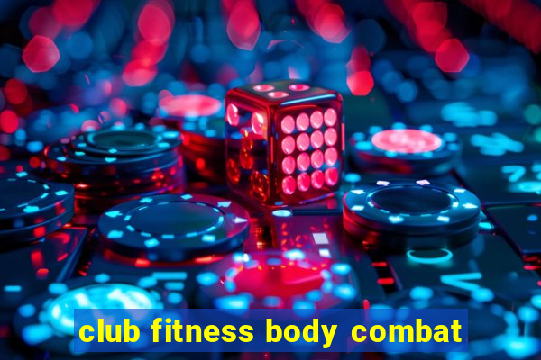 club fitness body combat